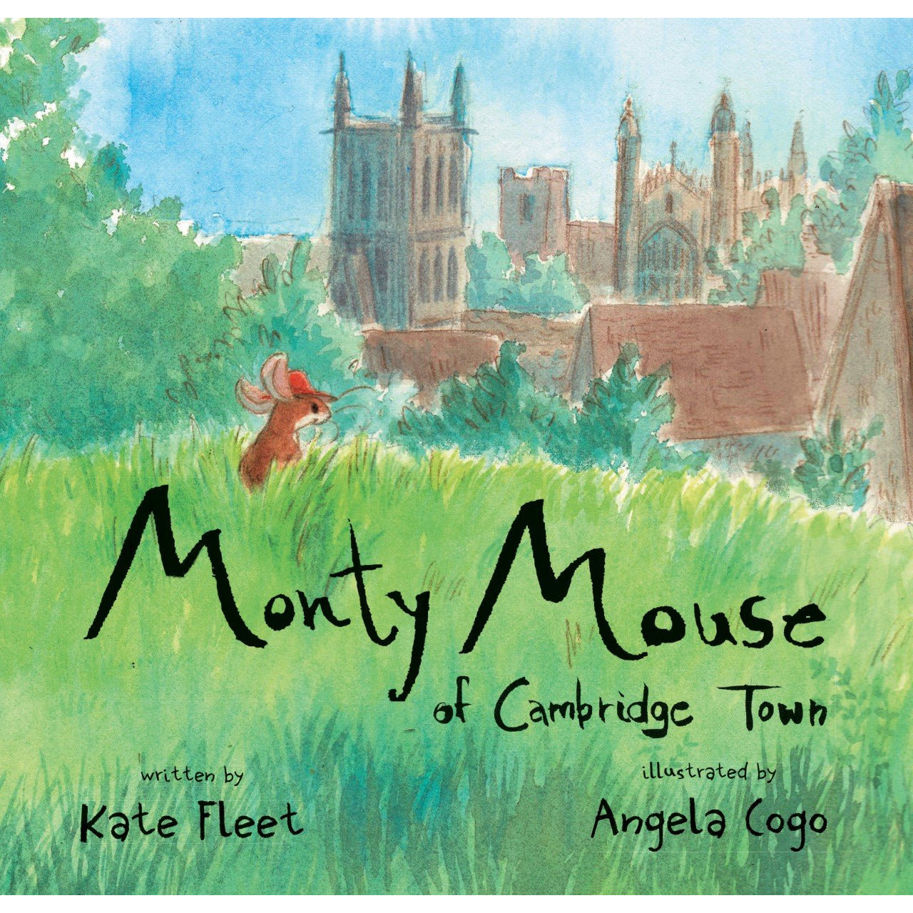 Cover illustration - Monty Mouse of Cambridge Town, written by Kate Fleet and illustration by Angela Cogo. Cover illustration is a little brown mouse with red hat on a grassy hill, looking out over the Cambridge skyline, including Kings College Chapel.