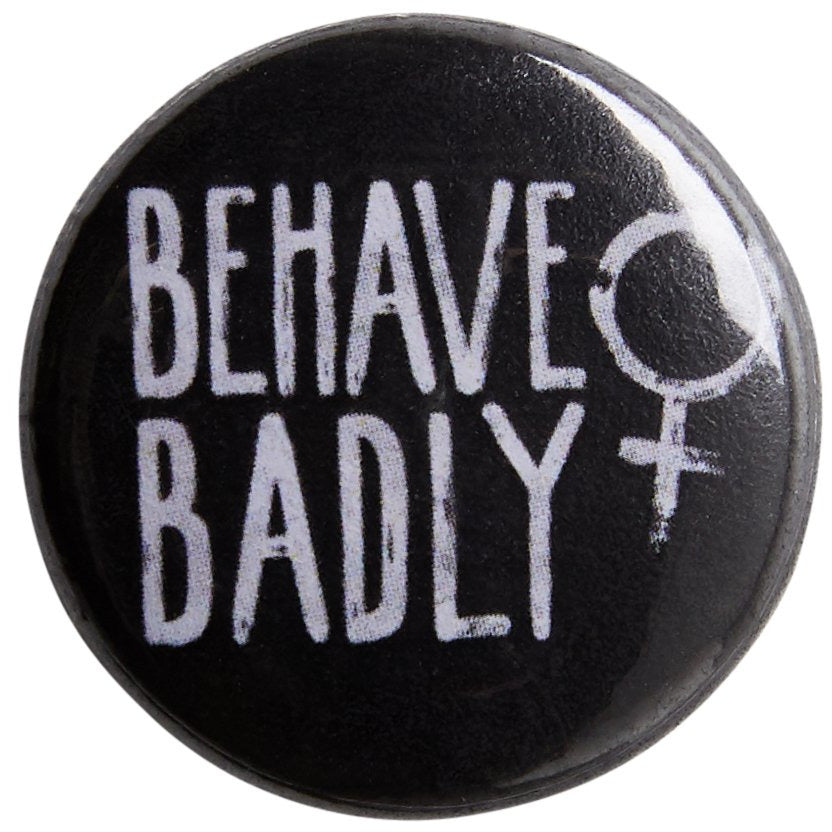 Behave Badly Pin Badge