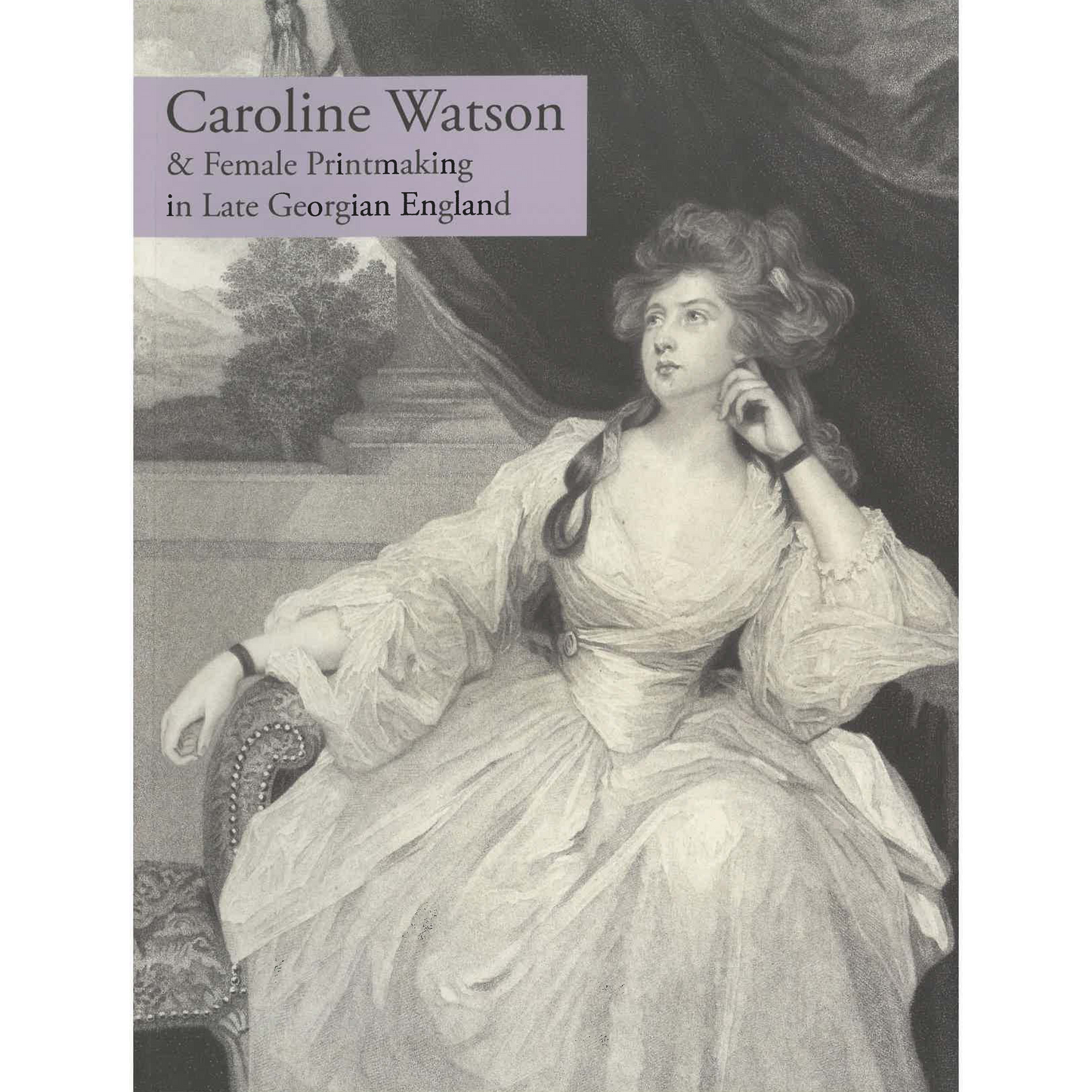 Caroline Watson & Female Printmaking in Late Georgian England