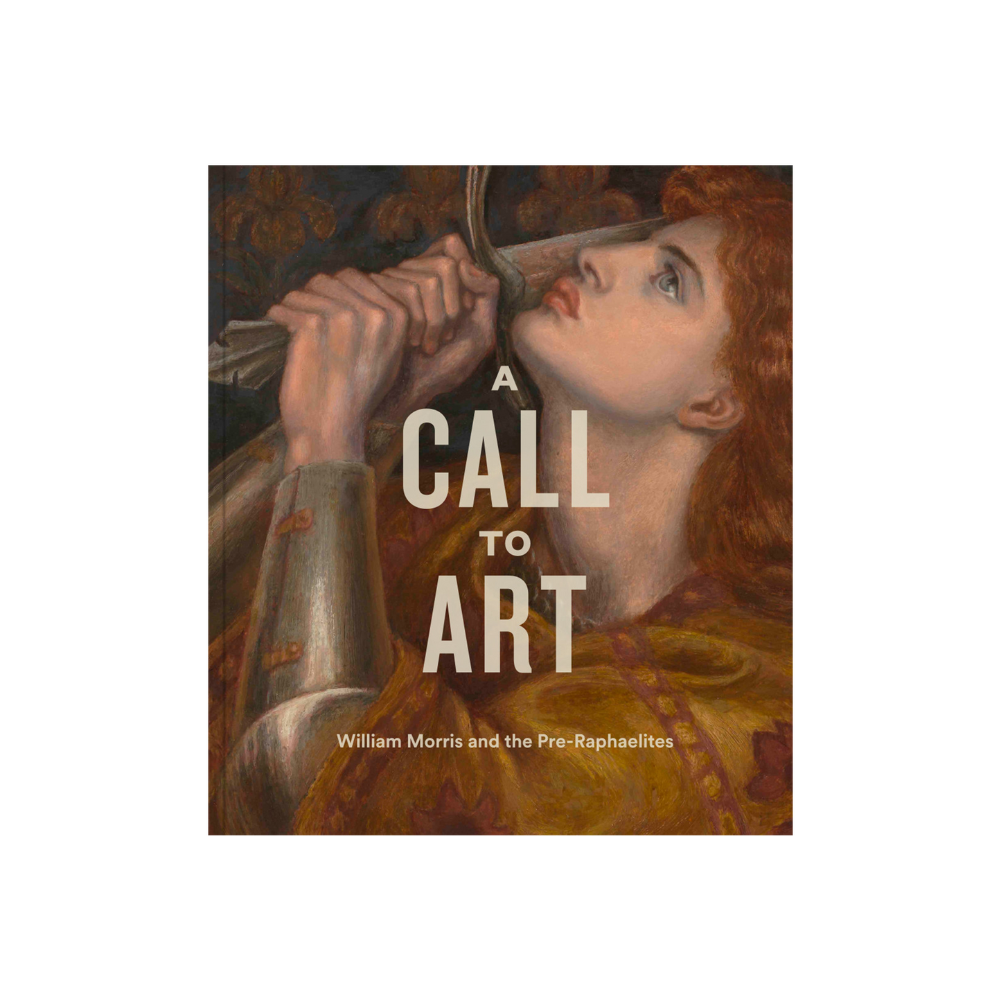 Book cover for exhibition catalogue 'A Call to Art': William Morris and the Pre-Raphaelites, featuring a Pre-Raphaelite painting of a woman holding a sword with large white title text overlaid.