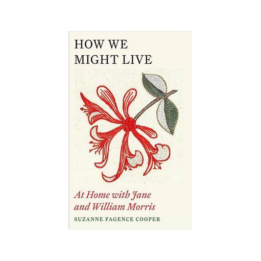 How We Might Live: At Home with Jane and William Morris