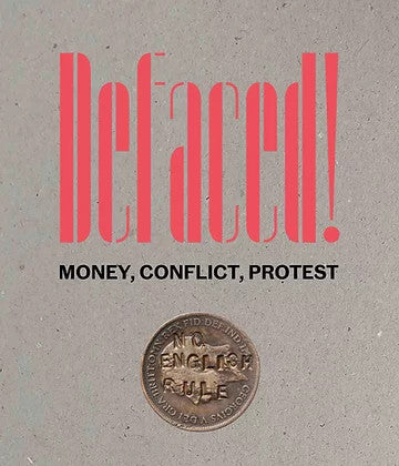 Catalogue cover for Defaced! Money, Conflict, Protest. Red and black title against a grey background, with a copper coin reading 'No English Rule'