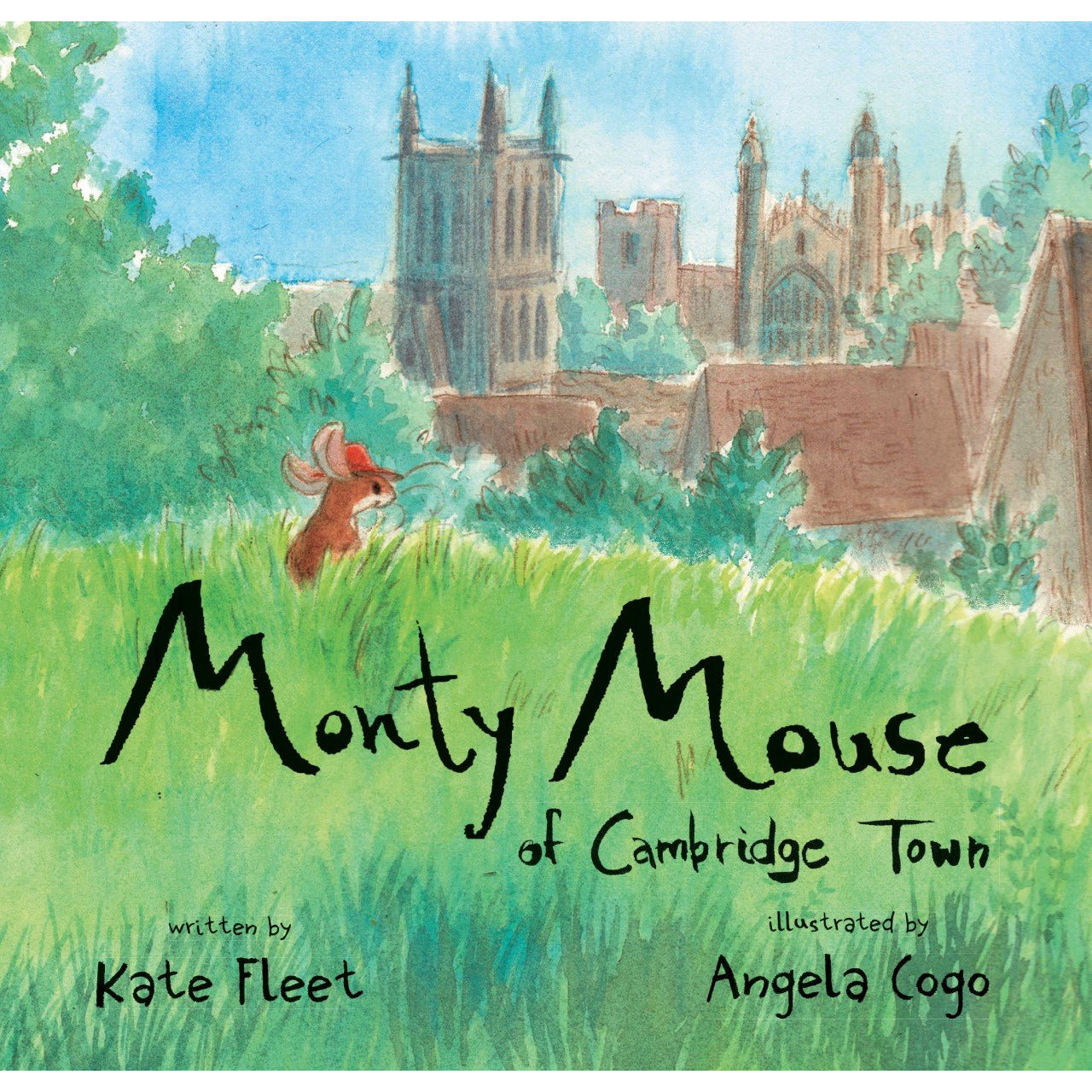 Cover illustration - Monty Mouse of Cambridge Town, written by Kate Fleet and illustration by Angela Cogo. Cover illustration is a little brown mouse with red hat on a grassy hill, looking out over the Cambridge skyline, including Kings College Chapel. 