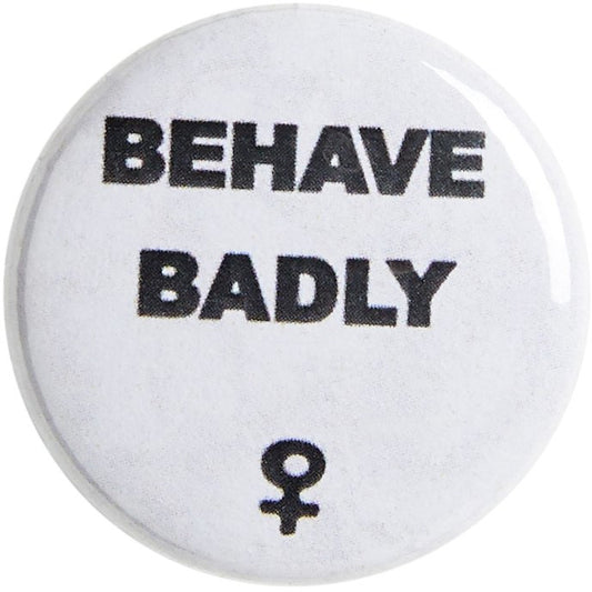 White button badge with 'Behave Badly' motto. From the Rising Tide exhibition at Cambridge University Library, brought to you by CuratingCambridge.com