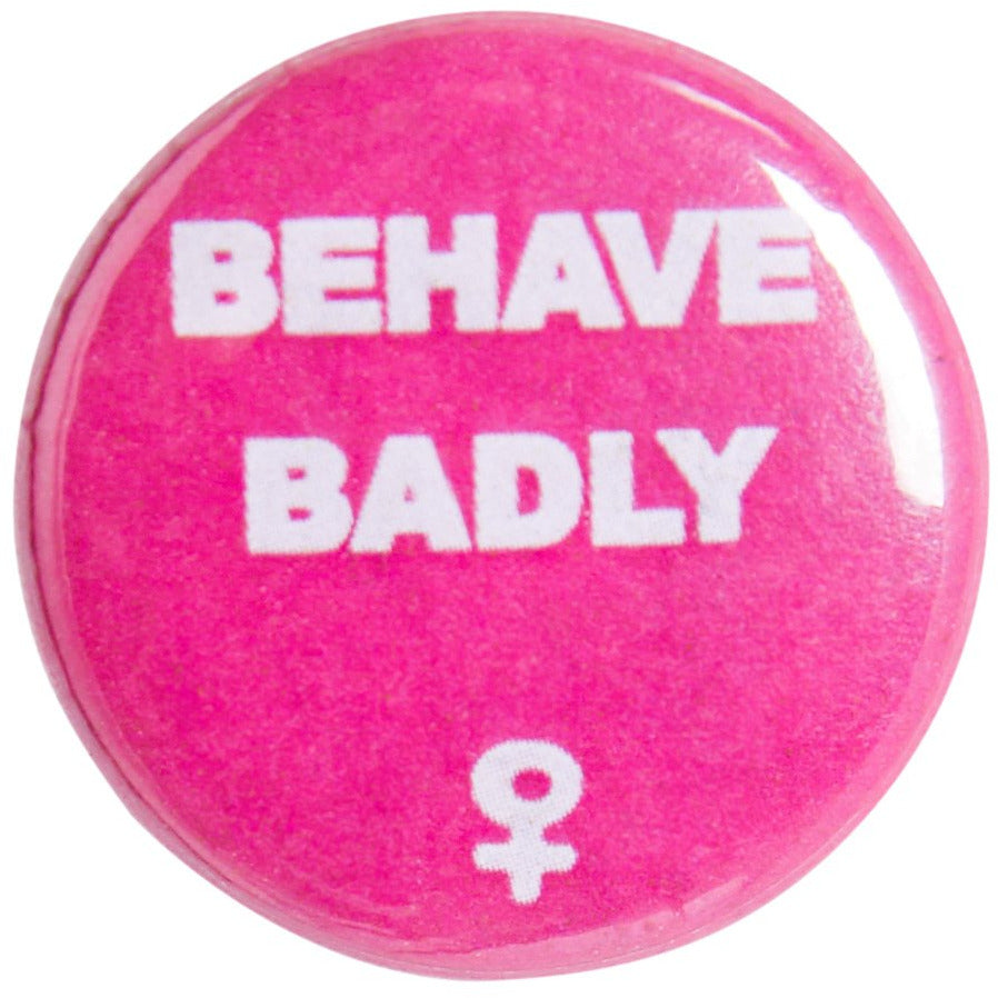 Behave Badly Pin Badge
