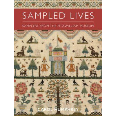 Full colour catalogue - Sampled Lives: Samplers from The Fitzwilliam Museum. Brought to you by CuratingCambridge.com